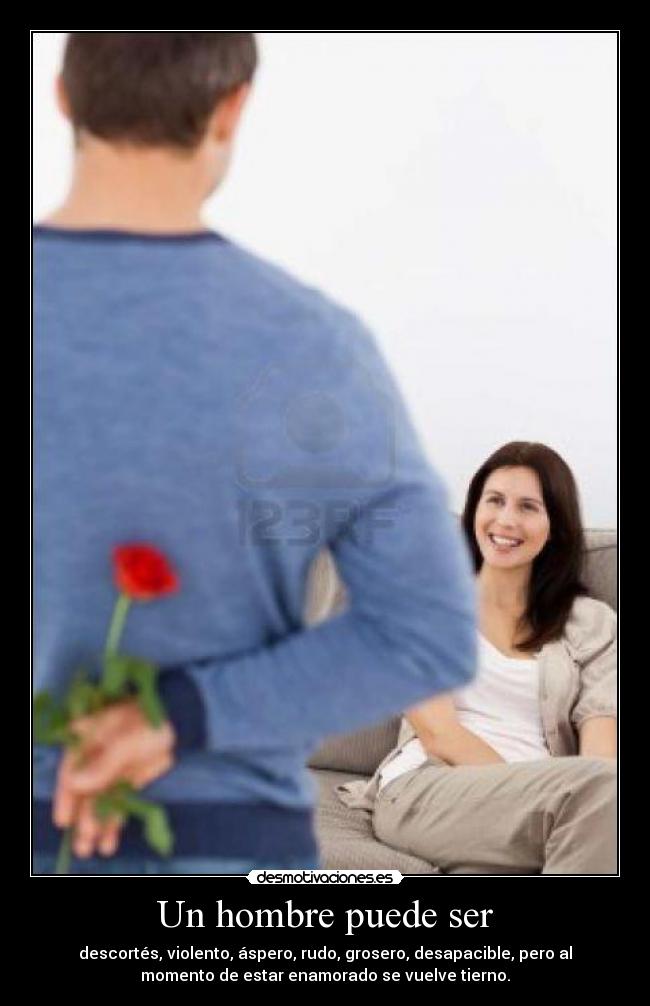 carteles hombre puede ser descortes violento aspero rudo momento enamorado tierno desmotivaciones