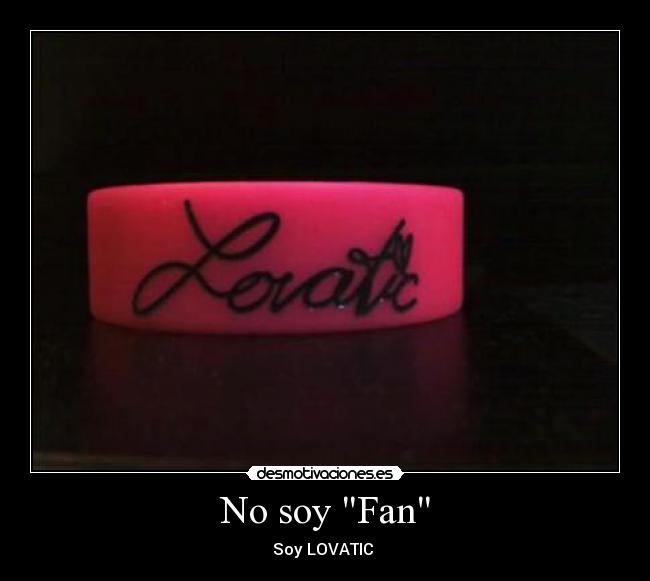 No soy Fan - Soy LOVATIC