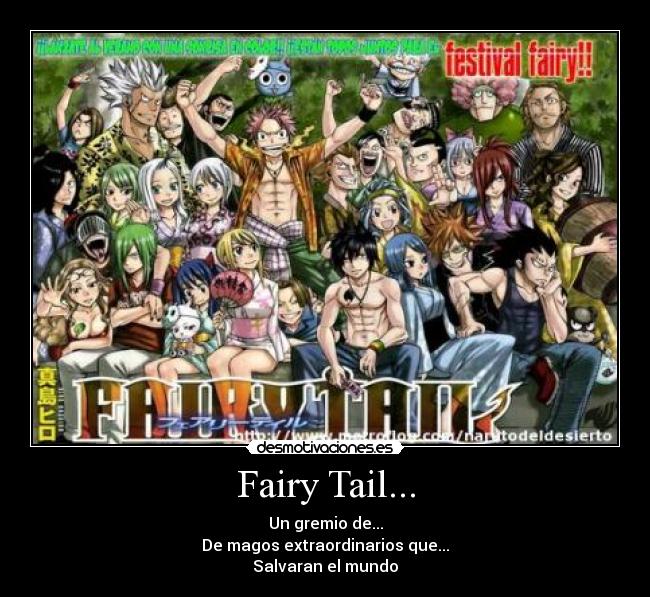 Fairy Tail... - Un gremio de...
De magos extraordinarios que...
Salvaran el mundo