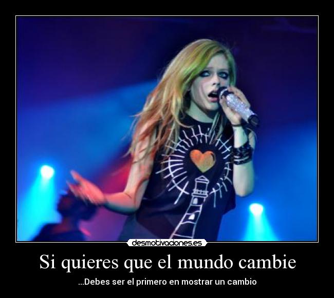 Si quieres que el mundo cambie - ...Debes ser el primero en mostrar un cambio