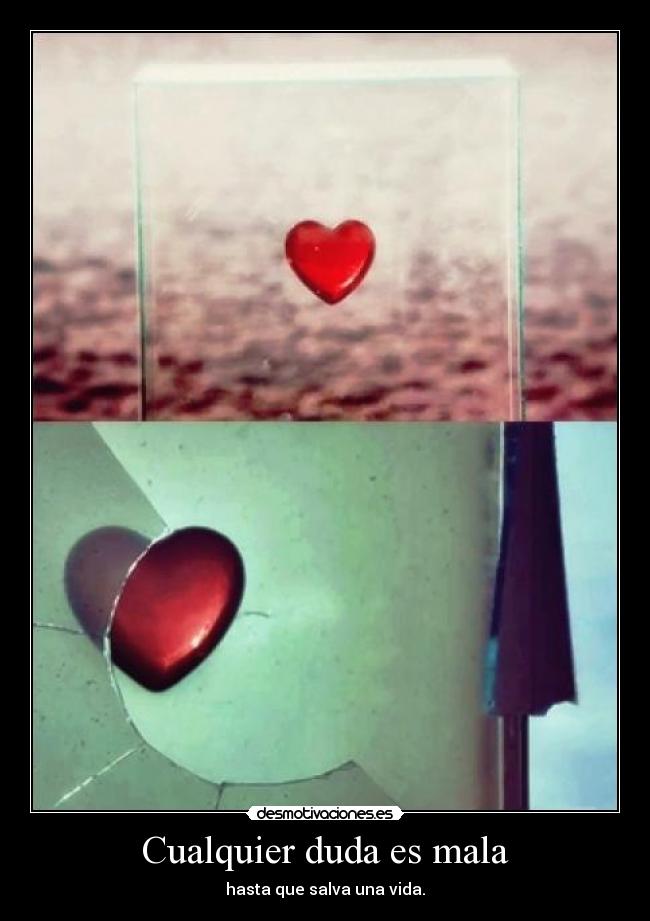 Cualquier duda es mala - hasta que salva una vida.