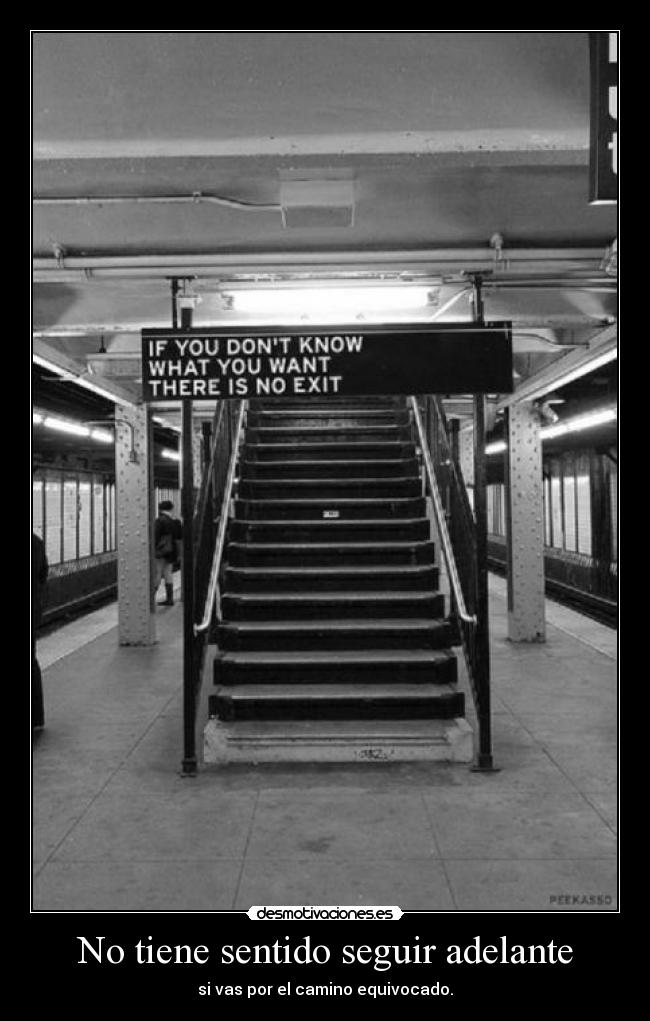 No tiene sentido seguir adelante - si vas por el camino equivocado.
