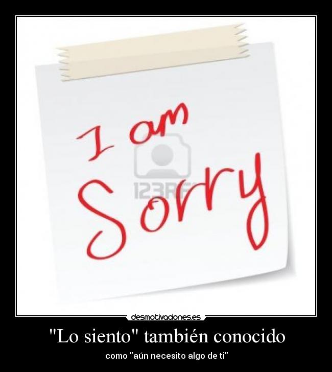 Lo siento también conocido - como aún necesito algo de ti