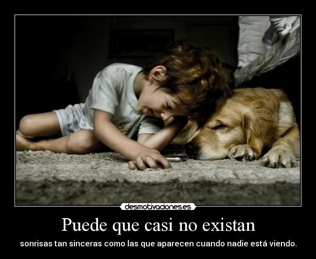 Puede que casi no existan - sonrisas tan sinceras como las que aparecen cuando nadie está viendo.