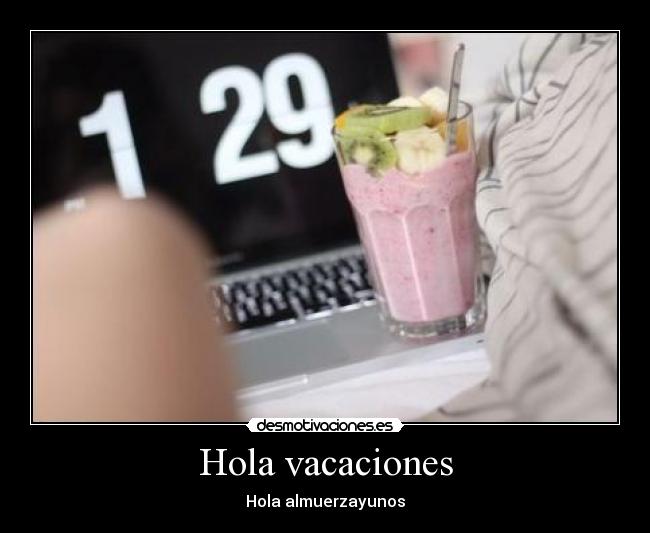Hola vacaciones -