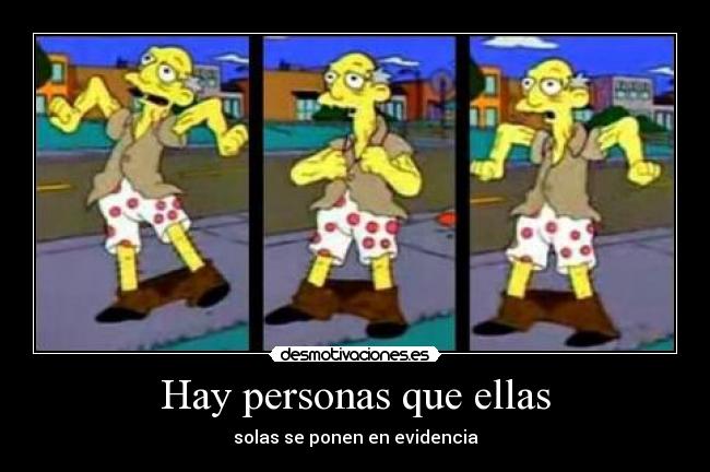 Hay personas que ellas - solas se ponen en evidencia