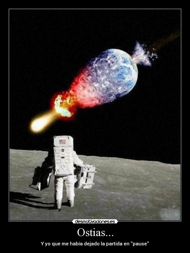 Ostias... - Y yo que me había dejado la partida en pause