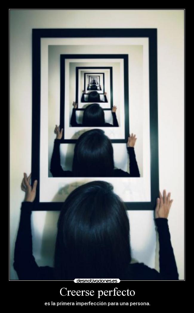 Creerse perfecto - es la primera imperfección para una persona.