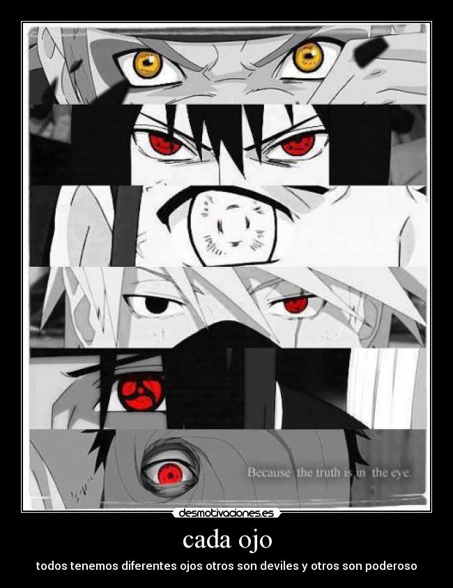 cada ojo - todos tenemos diferentes ojos otros son deviles y otros son poderoso
