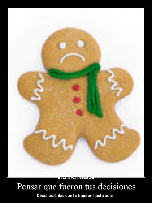 Pensar que fueron tus decisiones -