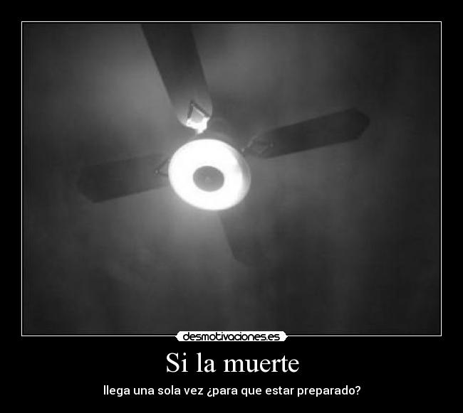 Si la muerte - llega una sola vez ¿para que estar preparado?