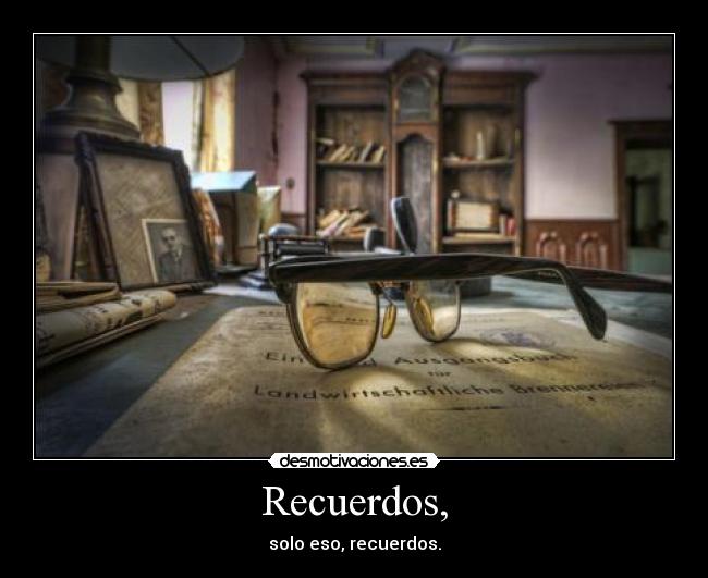 Recuerdos, -