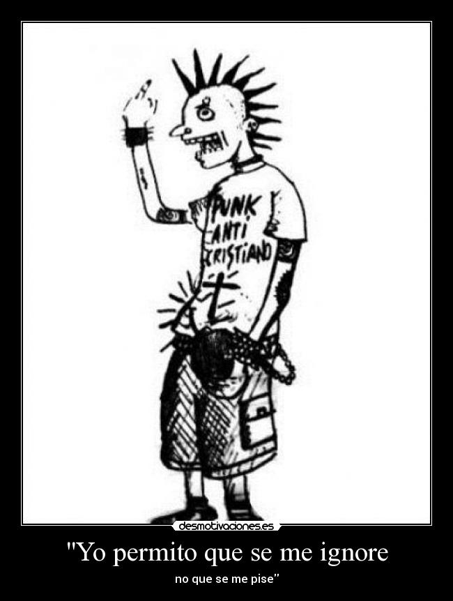 Yo permito que se me ignore - no que se me pise