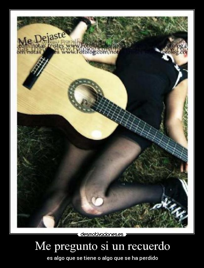 Me pregunto si un recuerdo - es algo que se tiene o algo que se ha perdido