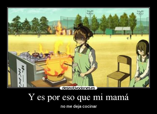 Y es por eso que mi mamá -