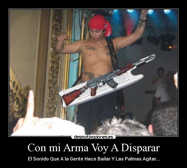 Con mi Arma Voy A Disparar - El Sonido Que A la Gente Hace Bailar Y Las Palmas Agitar...