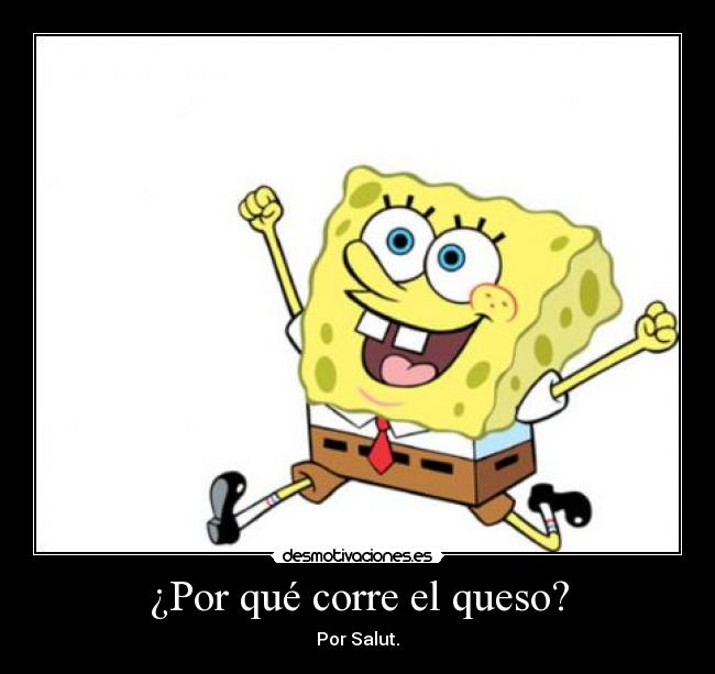 ¿Por qué corre el queso? -