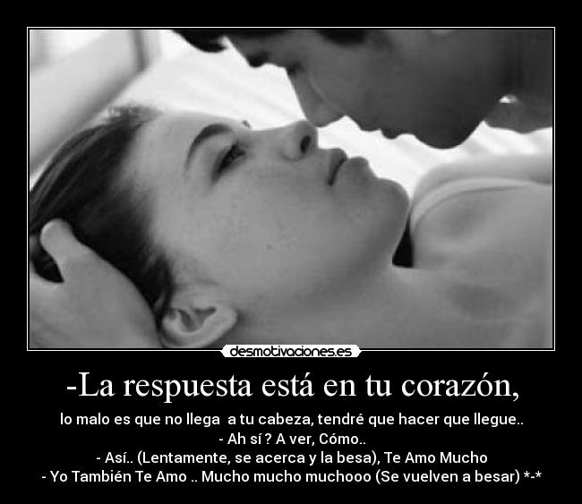 -La respuesta está en tu corazón, -