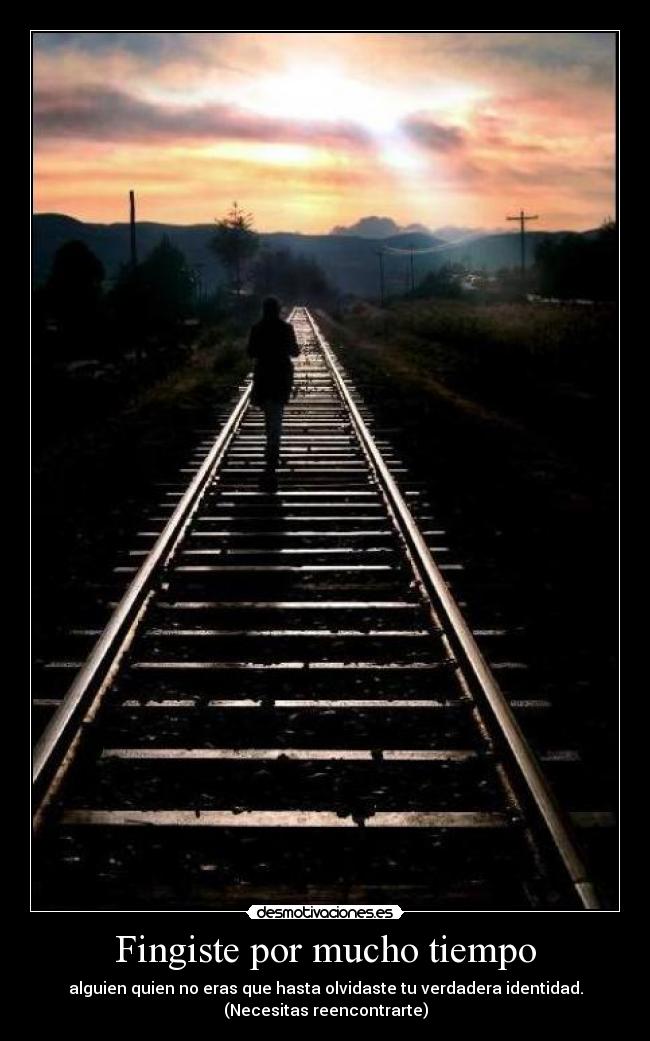 Fingiste por mucho tiempo -