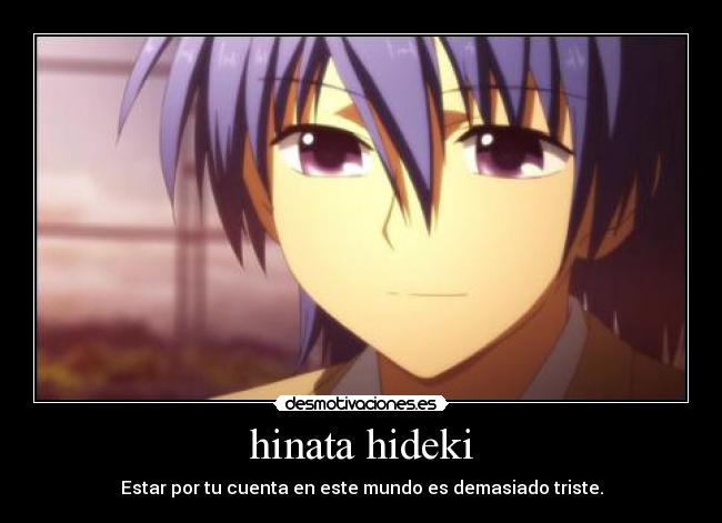 hinata hideki - Estar por tu cuenta en este mundo es demasiado triste.