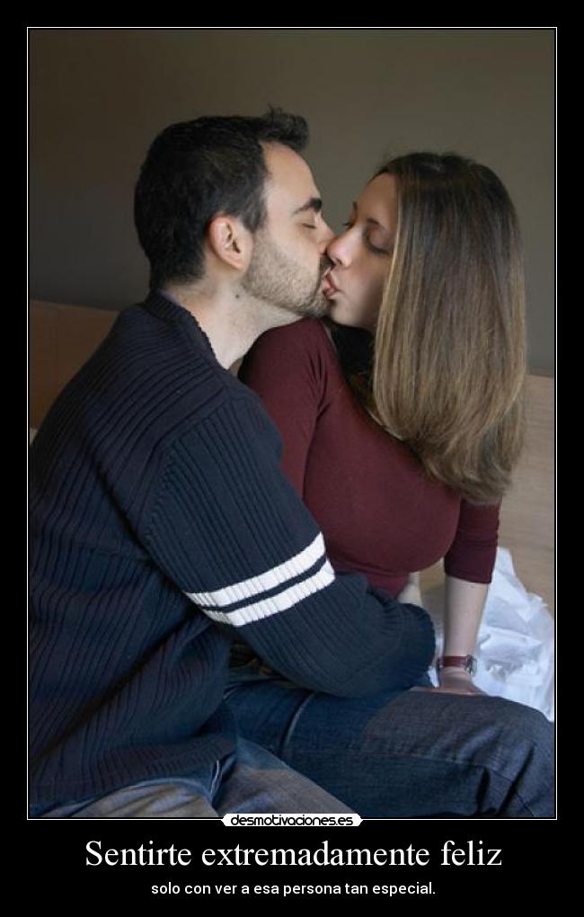 Sentirte extremadamente feliz -