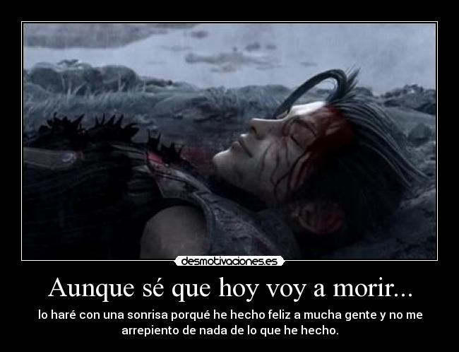 Aunque sé que hoy voy a morir... -