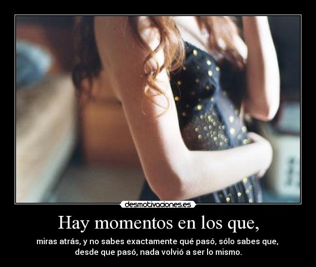 Hay momentos en los que, - 