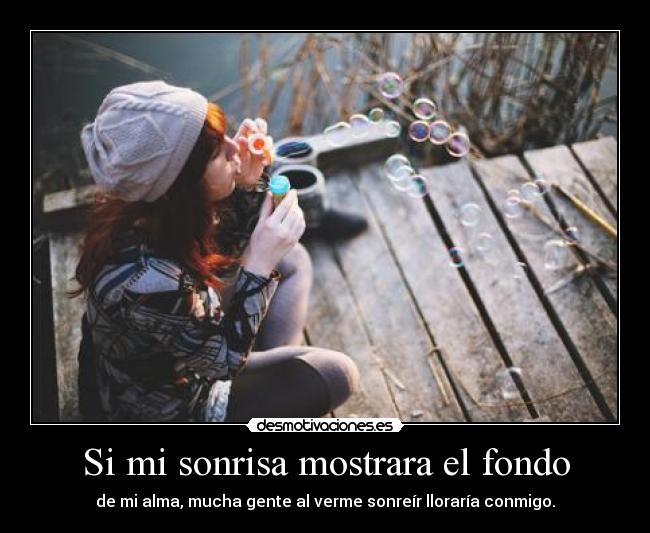 Si mi sonrisa mostrara el fondo -