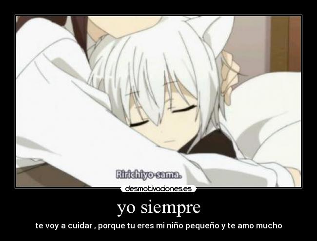 yo siempre - te voy a cuidar , porque tu eres mi niño pequeño y te amo mucho