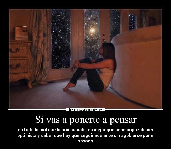 Si vas a ponerte a pensar -