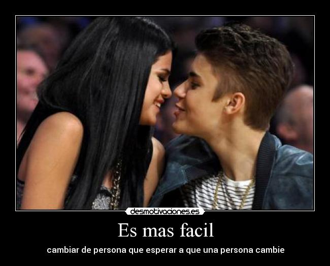 Es mas facil - cambiar de persona que esperar a que una persona cambie