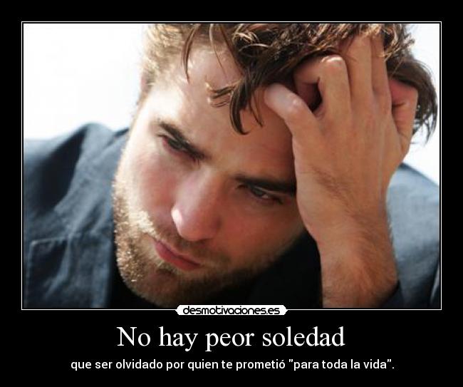 No hay peor soledad -