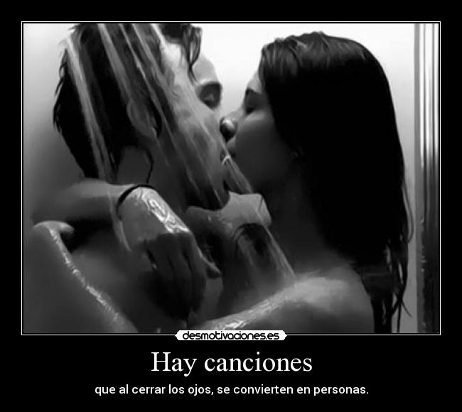 Hay canciones - que al cerrar los ojos, se convierten en personas.