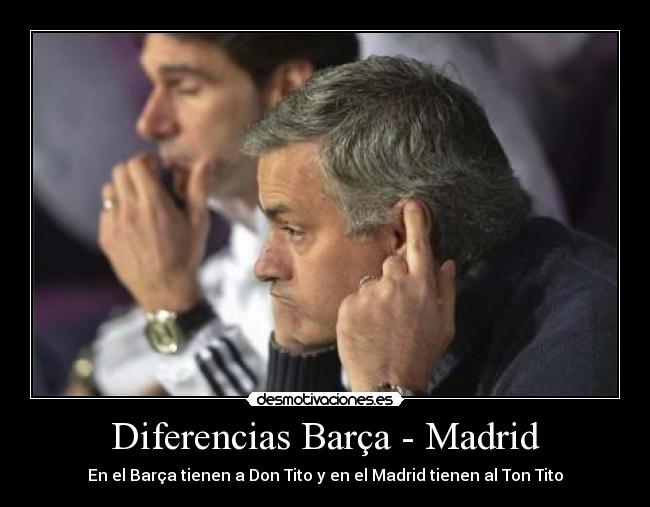 Diferencias Barça - Madrid - En el Barça tienen a Don Tito y en el Madrid tienen al Ton Tito