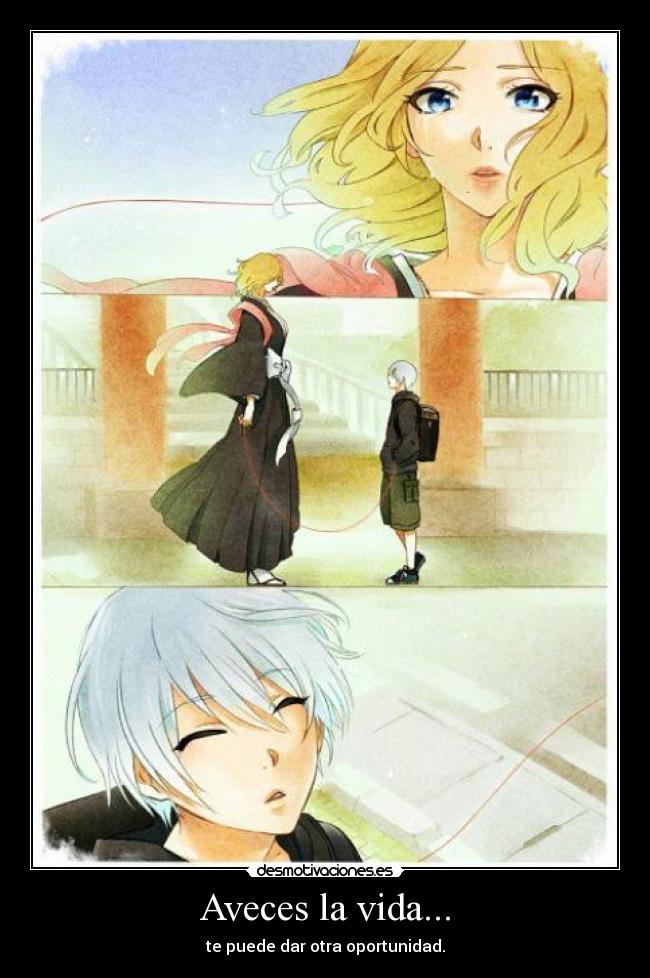 Aveces la vida... - te puede dar otra oportunidad.