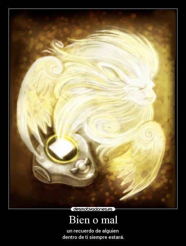 Bien o mal - un recuerdo de alguien
dentro de ti siempre estará.