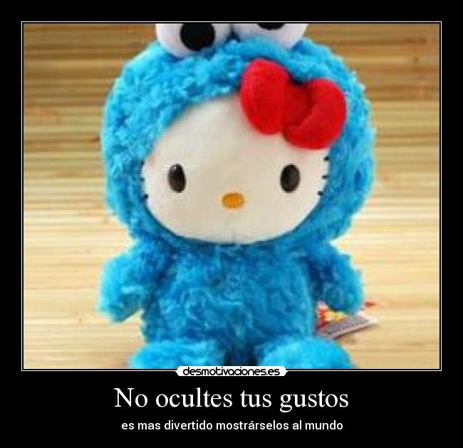 No ocultes tus gustos - es mas divertido mostrárselos al mundo