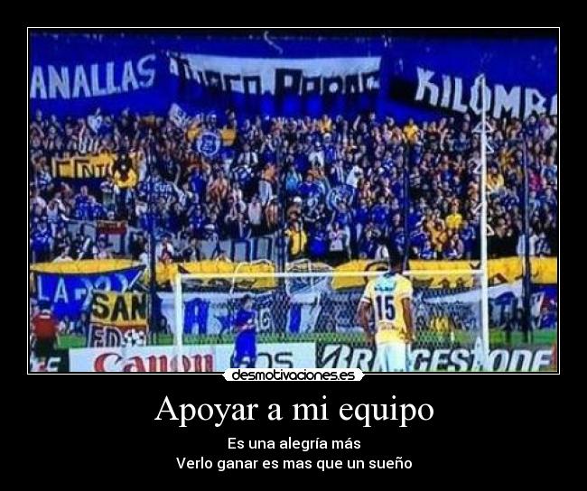 Apoyar a mi equipo - Es una alegría más
Verlo ganar es mas que un sueño