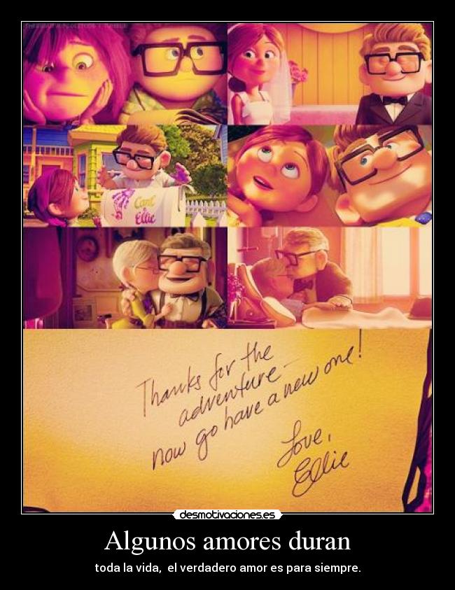 Algunos amores duran - toda la vida,  el verdadero amor es para siempre.