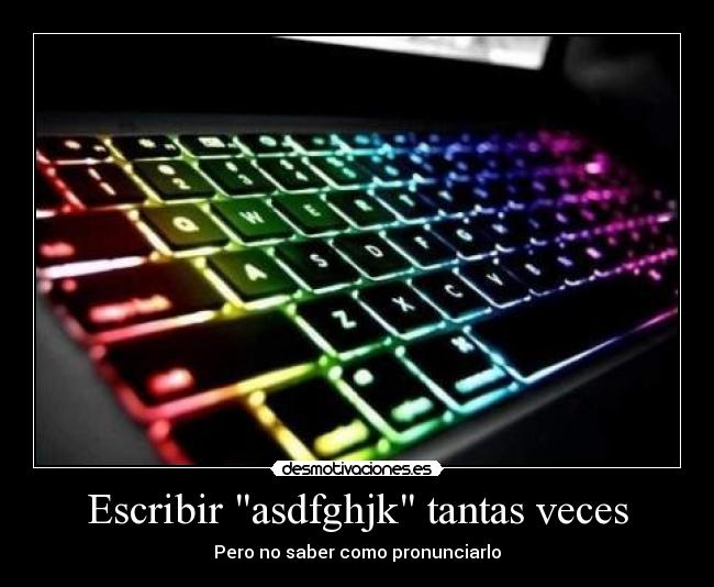 Escribir asdfghjk tantas veces -