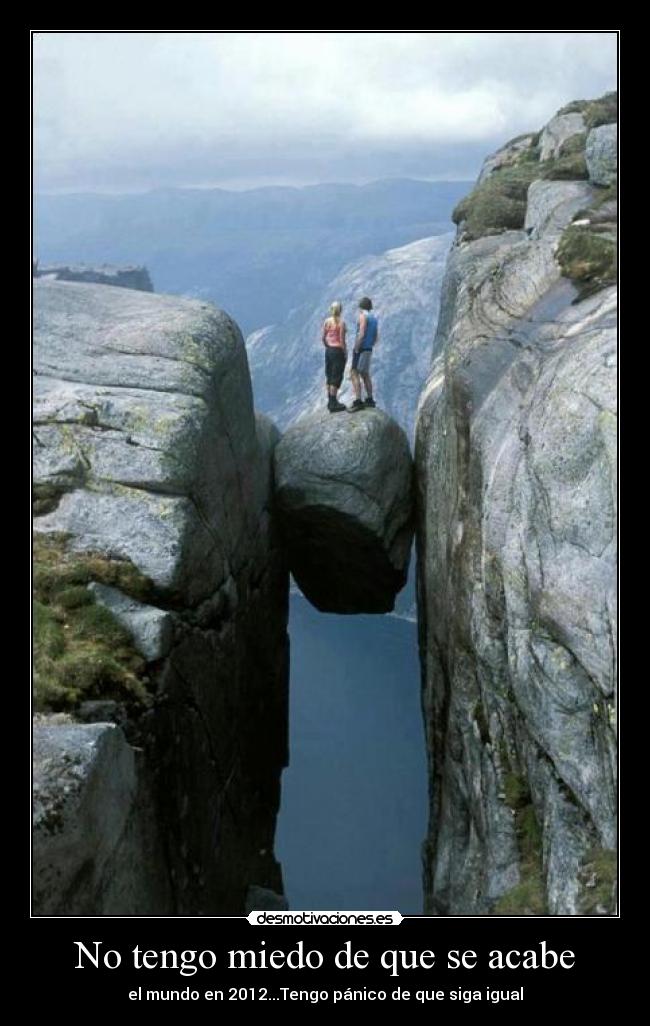 No tengo miedo de que se acabe - el mundo en 2012...Tengo pánico de que siga igual