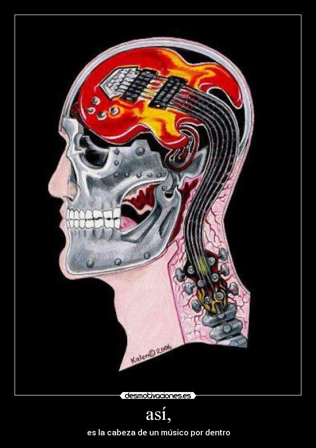 así, - es la cabeza de un músico por dentro