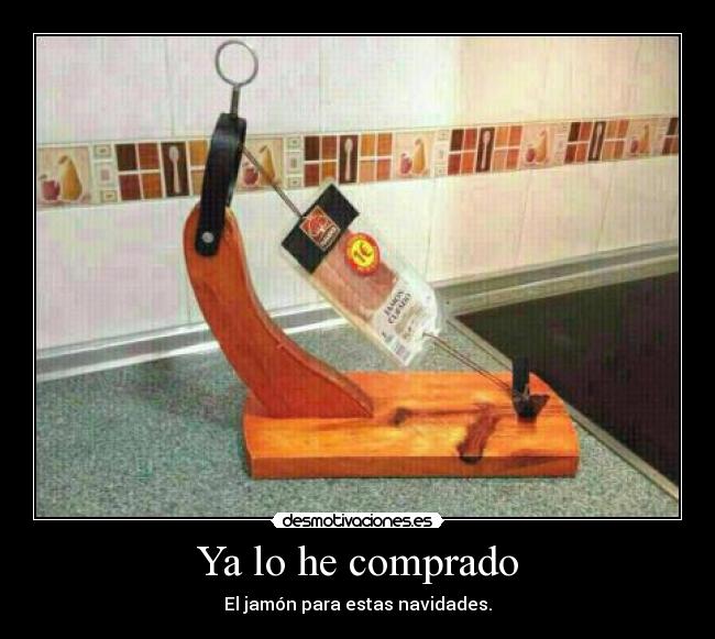 Ya lo he comprado - El jamón para estas navidades.