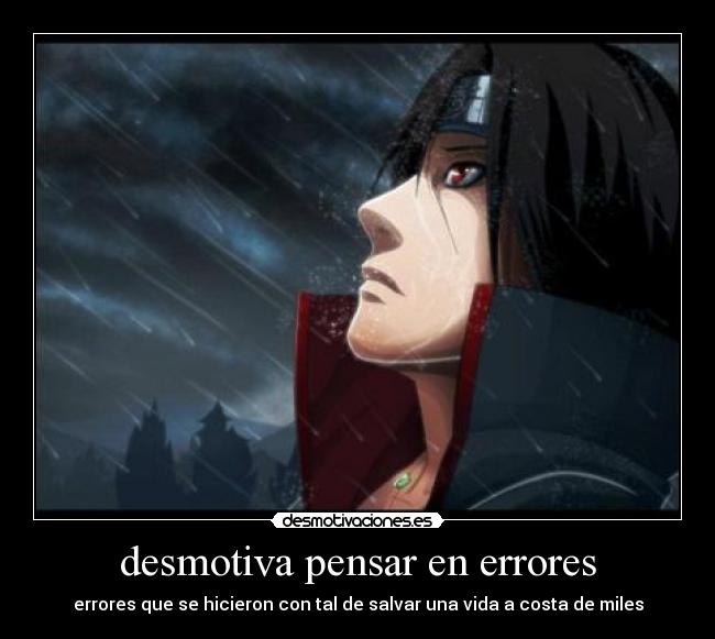 desmotiva pensar en errores - errores que se hicieron con tal de salvar una vida a costa de miles