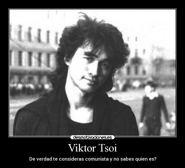 Viktor Tsoi - De verdad te consideras comunista y no sabes quien es?