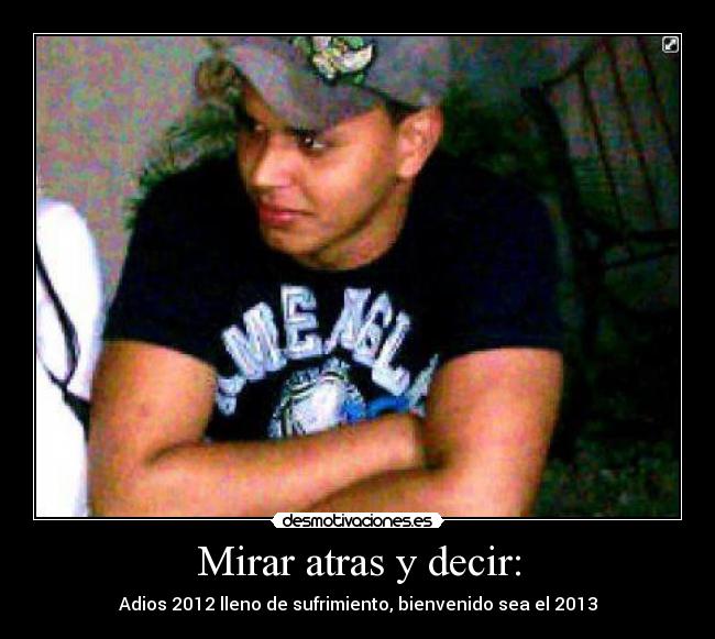 Mirar atras y decir: -