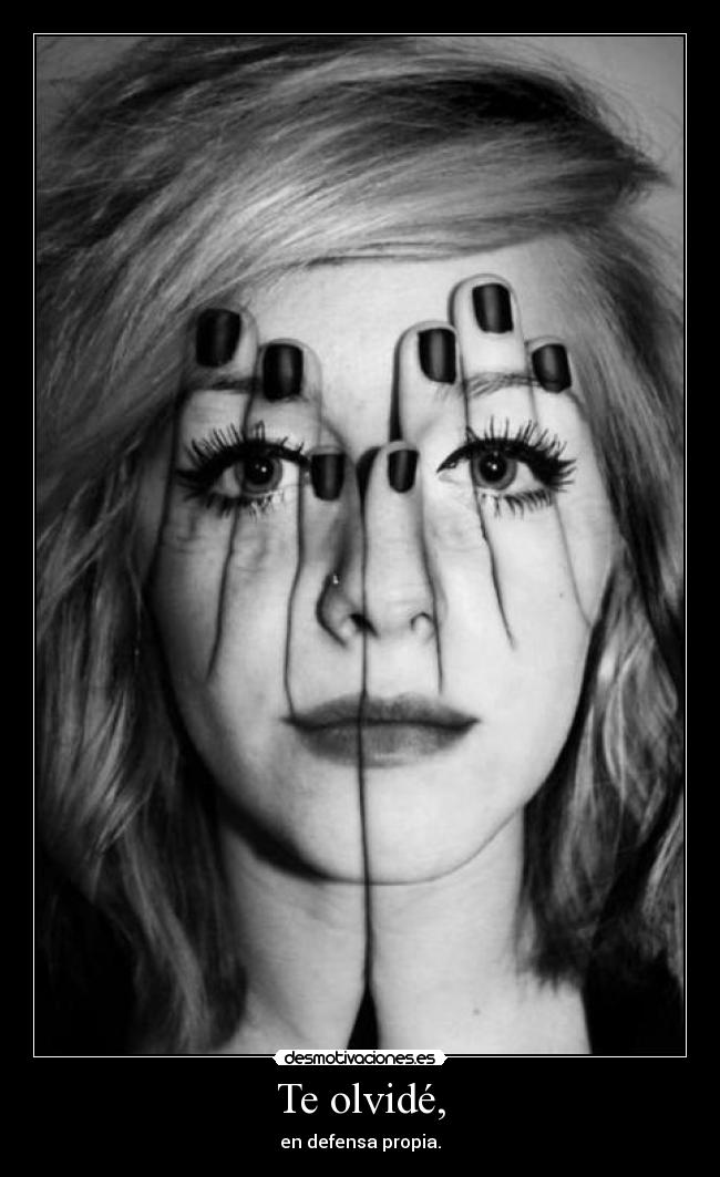 Te olvidé, - en defensa propia.