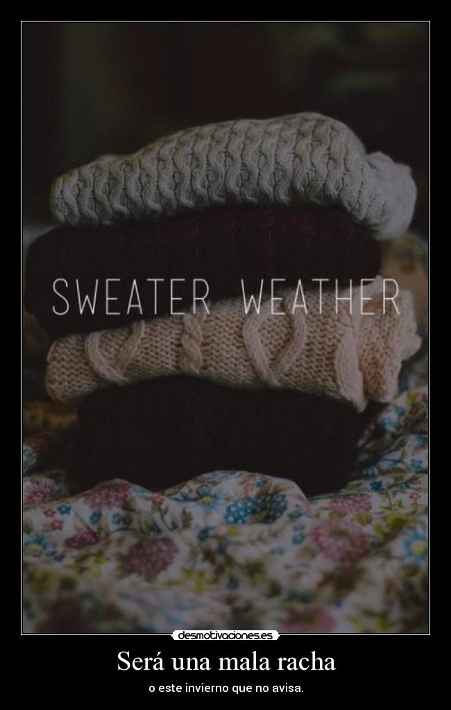 Será una mala racha - o este invierno que no avisa.