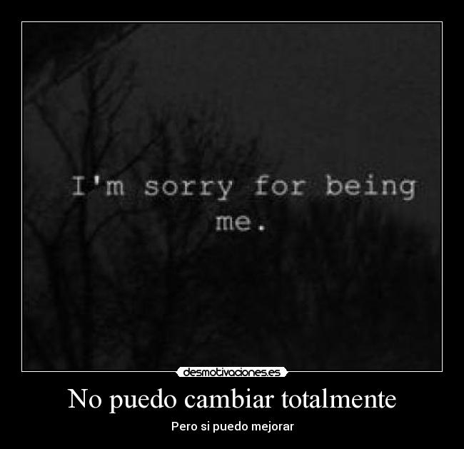 No puedo cambiar totalmente - Pero si puedo mejorar