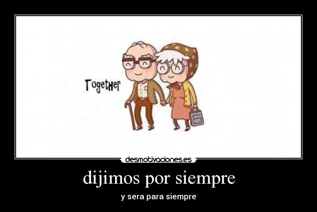 dijimos por siempre - y sera para siempre